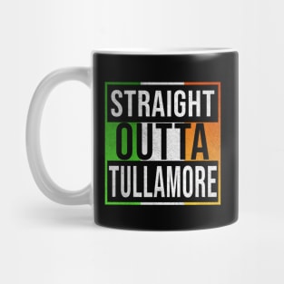 Straight Outta Tullamore - Gift for Irish, Irishmen , Irishwomen,paddy, From Tullamore in Ireland Irish Mug